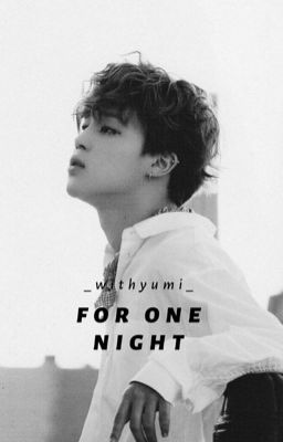 For One Night - 419 • Jimin ( H ) | Hoàn |