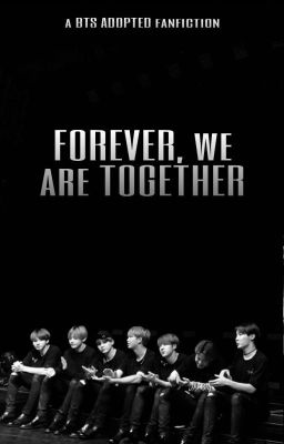 Forever, We Are Together // BTS Adopted Book 2 ✅