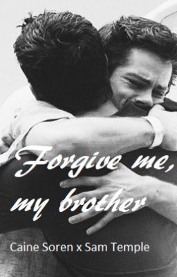 Forgive me, my brother || Caine Soren x Sam Temple