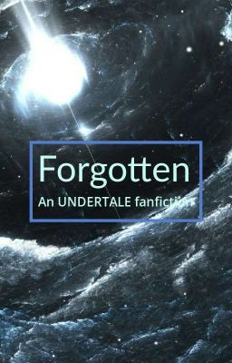 Forgotten, An Undertale Fanfic