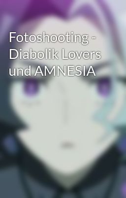 Fotoshooting - Diabolik Lovers und AMNESIA