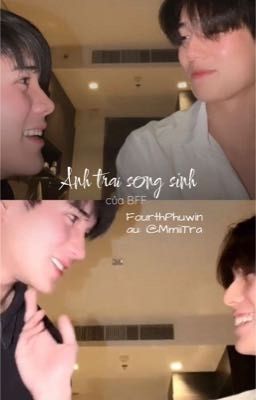 [ FourthPhuwin ] Anh trai song sinh của BFF
