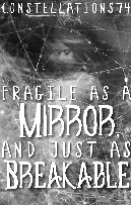 Fragile As A Mirror, And Just As Breakable