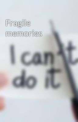 Fragile memories