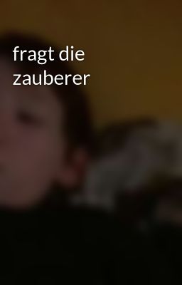 fragt die zauberer