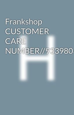 Frankshop CUSTOMER CARE NUMBER//9339803022//8276965869//