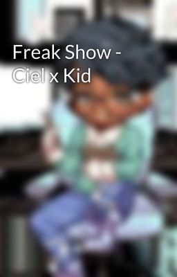 Freak Show - Ciel x Kid