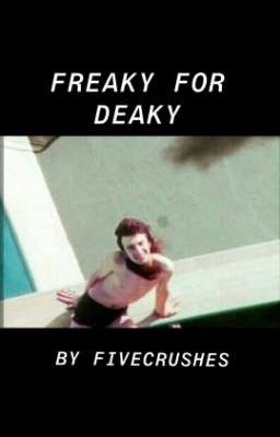 FREAKY FOR DEAKY