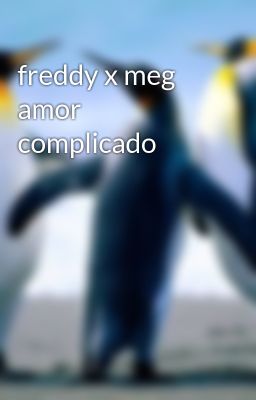 freddy x meg amor complicado