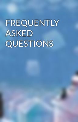 FREQUENTLY ASKED QUESTIONS