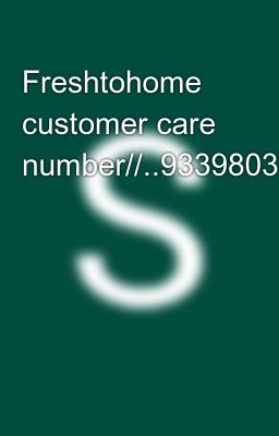 Freshtohome customer care number//..9339803022//..8276965869///...✅