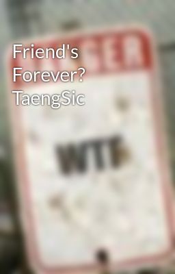 Friend's Forever? TaengSic