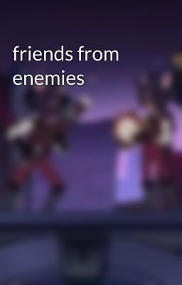 friends from enemies 