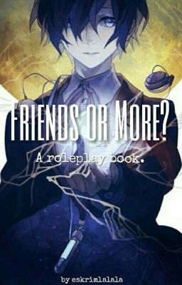 Friends or More? [HIATUS | Roleplay Book]