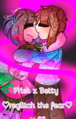 Frisk x Betty ♡ReGlitch the fear.♡ [glitchtale] DISCONTINUED.