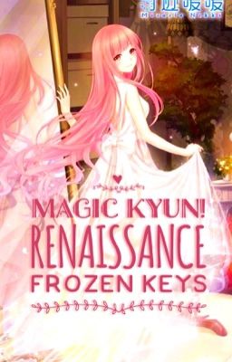 Frozen Keys | Magic Kyun! Renaissance Fanfic [DISCONTINUED]