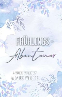 Frühlings - Abenteuer | ᵏᵘʳᶻᵍᵉˢᶜʰⁱᶜʰᵗᵉ