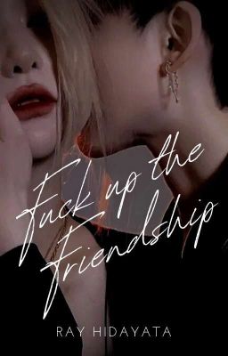 Fuck Up the Friendship