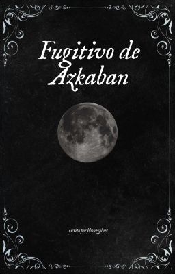 fugitivo de azkaban ³ ━━ harry potter saga