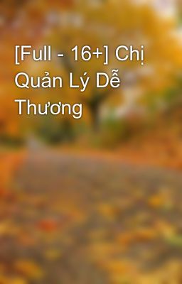 [Full - 16+] Chị Quản Lý Dễ Thương