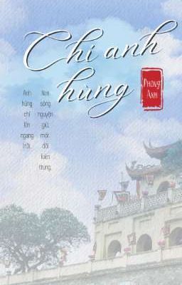 [Full] CHÍ ANH HÙNG [Cảm hứng lịch sử]