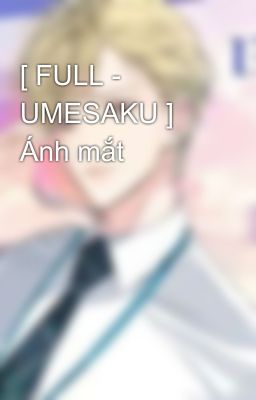 [ FULL - UMESAKU ] Ánh mắt