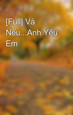 [Full] Và Nếu...Anh Yêu Em