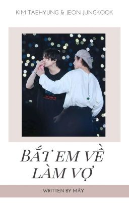 [Full] [Vkook] Bắt Em Về Làm Vợ