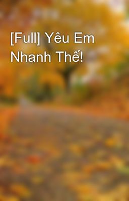 [Full] Yêu Em Nhanh Thế!