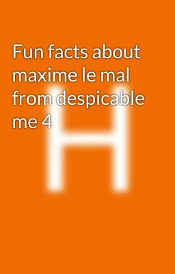 Fun facts about maxime le mal from despicable me 4