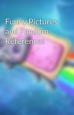 Funny Pictures and Fandom References