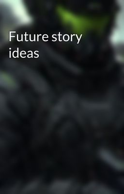 Future story ideas