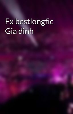 Fx bestlongfic Gia dinh