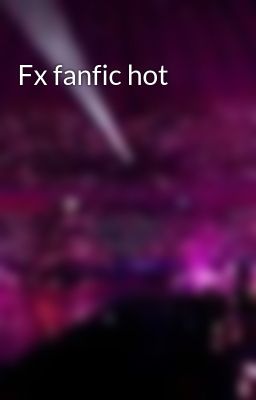 Fx fanfic hot