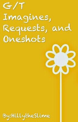 G/T Imagines/Requests/Oneshots