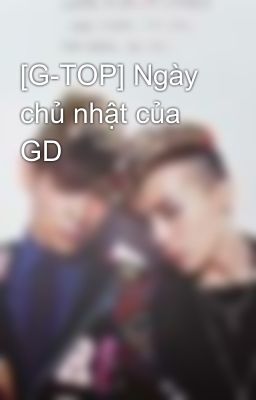 [G-TOP] Ngày chủ nhật của GD