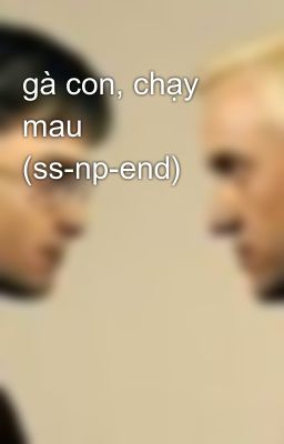 gà con, chạy mau (ss-np-end)