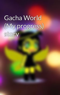 Gacha World (My progress) story