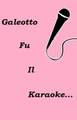 Galeotto fu il karaoke