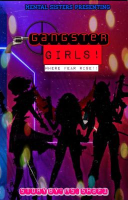 Gangster Girls-Where Fear Rise By MentalSisters