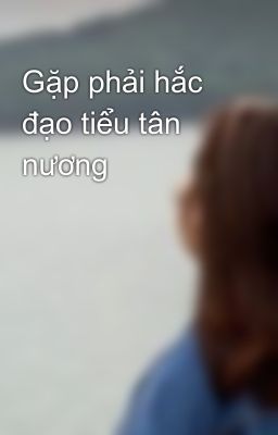 Gặp phải hắc đạo tiểu tân nương