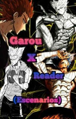 Garou x Reader (Escenarios)