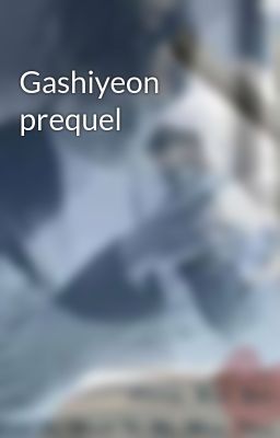 Gashiyeon prequel