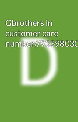 Gbrothers in customer care number//9339803022//91..8276965869///