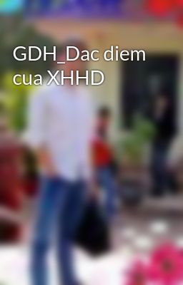 GDH_Dac diem cua XHHD
