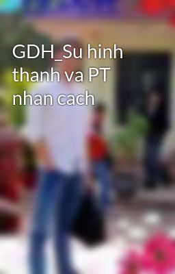 GDH_Su hinh thanh va PT nhan cach