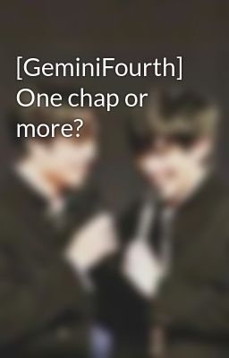 [GeminiFourth] One chap or more?