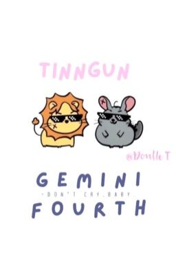 |GeminiFourth|[TinnGun]Don't cry,baby.