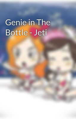 Genie in The Bottle - Jeti