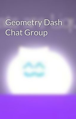 Geometry Dash Chat Group